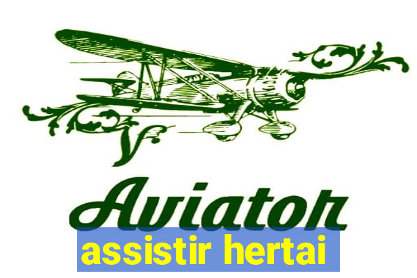 assistir hertai